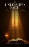 The Unleashed Faith:  100 New Prayers for the Love of Jesus