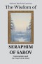 The Wisdom of Seraphim of Sarov: Contemplation and the Prayer of the Heart