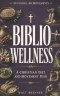 Biblio Wellness: The Christian Diet and Movement Plan