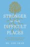 Stronger in the Difficult Places