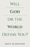 Will God or the World Define You?: Understanding Christian Identity in God's Story