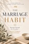 The Marriage Habit: Worship Through the Everyday - 30 Days to Rebuild Your Marriage