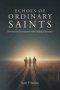 ECHOES OF ORDINARY SAINTS: Devotional Encounters with Unlikely Servants