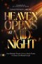 Heaven Opens at Midnight: How Midnight Prayer Unlocks God's Power, Purpose, and Breakthrough