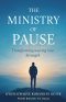 The Ministry Of Pause: Transforming  Waiting into Strength