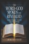 THE WORD OF GOD SPOKEN AND REVEALED : A Verse by Verse Study of Logos and Rhema