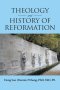 THEOLOGY and HISTORY of REFORMATION