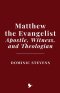 Matthew the Evangelist: Apostle, Witness, and Theologian