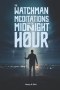 The Watchman: Meditations from the Midnight Hour