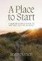 A Place to Start: A New Believer's Guide to Meeting God As An Adult