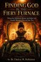 Finding God in the Fiery Furnace: When the Mountain Burns and Only God Stands Between You and the Fire