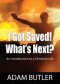 I Got Saved! What's Next?: An Introduction to a Christian Life