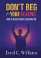 DON'T BEG FOR YOUR HEALING