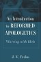 An Introduction to Reformed Apologetics