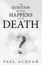 The Question Of What Happens After Death