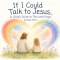 If I Could Talk to Jesus....: A Child's Guide to The Lord's Prayer