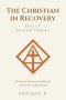 The Christian in Recovery Daily Devotional: 365 Days of Inspiration and Hope for Christians in 12-Step Recovery