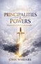 Principalities And Powers: Unmasking the Invisible War in the Heavenlies