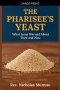 The Pharisee's Yeast: What Jesus Warned About Then and Now