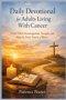 Daily Devotional  for Adults Living  With Cancer : Faith-Filled  Encouragement, Strength,  and Hope for Every Season  of Illness