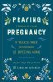 Praying Through Your Pregnancy