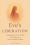 Eve's Liberation: Awakening to Your Worth in Freedom as a New Creation Woman