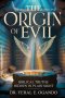 THE ORIGIN OF EVIL: Biblical Truths Hidden in Plain Sight