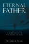 Eternal Father : A Journey into the Heart of God