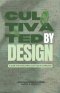 Cultivated By Design: A Guide For Developing Godly Male Character