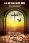 An Unshackled Life: 31 Days of Hope and Freedom for the Imprisoned Soul