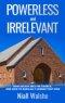 Powerless and Irrelevant: How society sees the Church,  and how to radically change that view