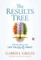 The Results Tree: A Proven Path to the Life You Really Want
