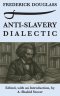 Anti-Slavery Dialectic: A Frederick Douglass Anthology