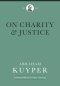 On Charity & Justice (Abraham Kuyper Collected Works in Public Theology)
