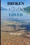 Broken Chosen Loved: A Memoir of Faith, Survival, Healing, and a God who was ALWAYS present