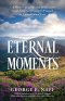 Eternal Moments: A Memoir of Stories and Meditations  God's Little Surprises Gift-Wrapped in Unconditional Love
