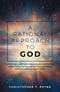 A Rational Approach to God: Confronting comfortable delusions about science and religion by facing inconvenient facts to develop justifiable and susta