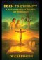 Eden to Eternity A Biblical Odyssey of Rebellion and Redemption