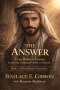 The Answer: From Doubt to Destiny: Joseph the Carpenter's Path to Purpose