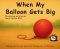 When My Balloon Gets Big: A Story About Calming Big Feelings