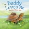 Daddy Loves Me: And God Does Too!