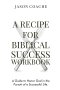 A Recipe For Biblical Success Workbook: A Guide to Honor God in the Pursuitof a Successful Life