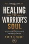 HEALING THE WARRIOR'S SOUL: Why Inner Healing Is Essential for Lasting Authority
