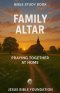 Bible Study Book Family Altar: Praying Together at Home