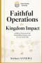Faithful Operations for Kingdom Impact: Biblical Stewardship, Ethical Systems, and Sustainable Excellence in Christian Business