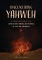 Encountering Yahweh: How God Forms His People in the Wilderness - A Study of Exodus 1-18