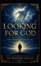 Looking for God:  He Is Already Looking for You