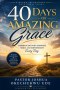 40 DAYS OF AMAZING GRACE: Experiencing God's Strength, Mercy, and Empowerment Every Day