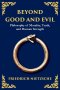 Beyond Good and Evil: Philosophy of Morality, Truth, and Human Strength