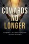 Cowards No Longer: A Prophetic Call To Bold, Honest Faith That Heals The Broken